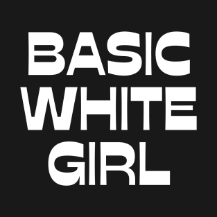 Basic white girl funny design T-Shirt