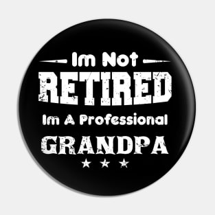 i'm Not Retired I'm A professional grandpa,grand fathers day Pin