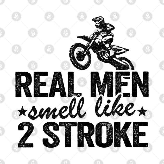 Real Men Smell Like 2 Stroke Dirt Bike Joke Funny Motocross by Kuehni