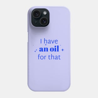 I have an oil for that aromatherapist Phone Case