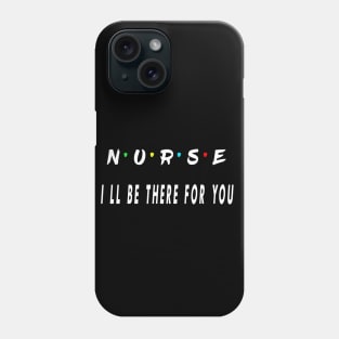 nurse i will be there for you Phone Case