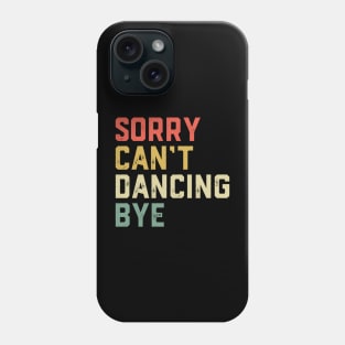 Dancer Sorry Can't Dancing Bye Phone Case