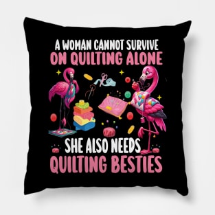 A Woman Cannot Survive On Quilting Alone She Also Needs Quilting besties Pillow