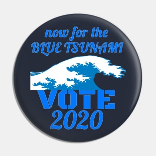 Now for the Blue Tsunami - Vote 2020 Pin