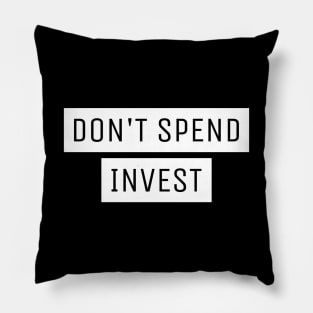 Don't Spend Invest Investing Pillow