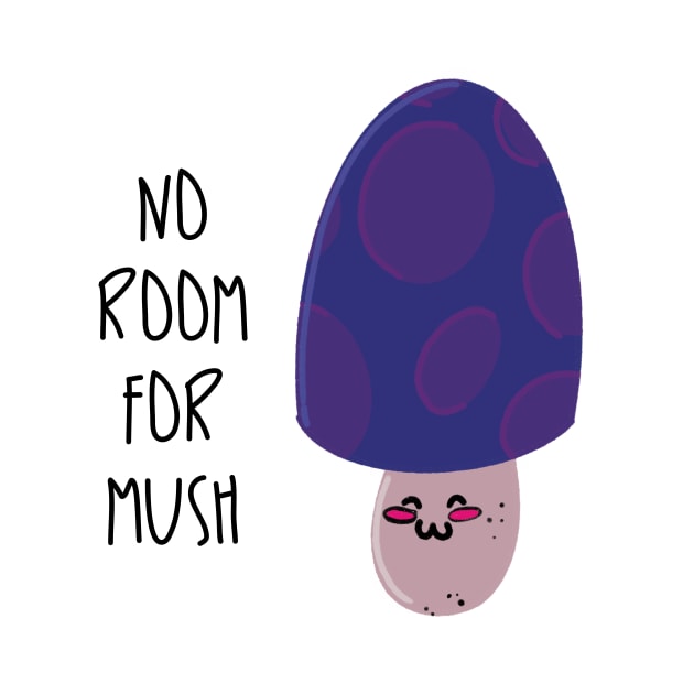 No Room for Mush / Mushrooms by nathalieaynie