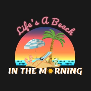 Life's A Beach In the Morning Vacation T-Shirt