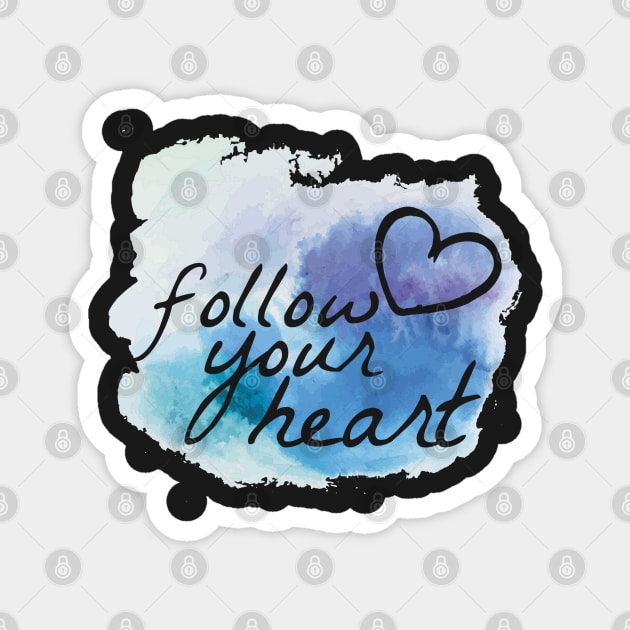 Follow your heart - Motivational Magnet by Quietly Creative