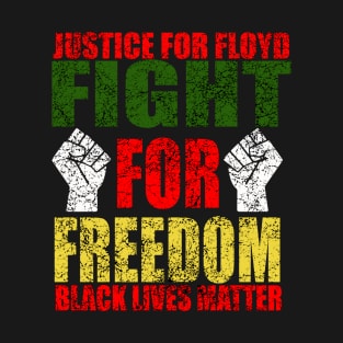 Fight For Freedom black lives matter t shirt T-Shirt