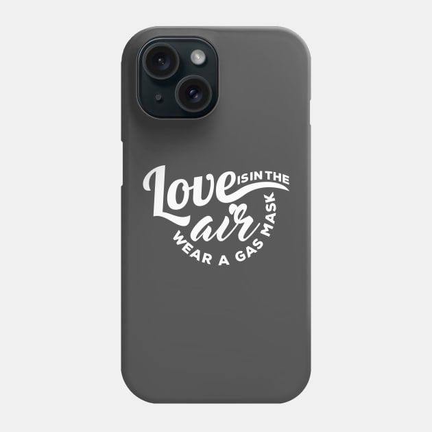 Love is in the Air Wear a Gas Mask Phone Case by WhyStillSingle