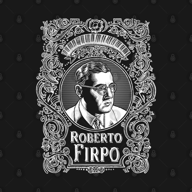 Roberto Firpo (white printing) by Lisa Haney