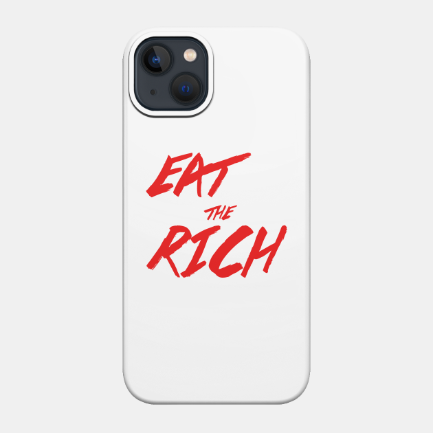 Eat the Rich - Eat The Rich - Phone Case