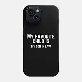 My favorite child is my son in law Phone Case