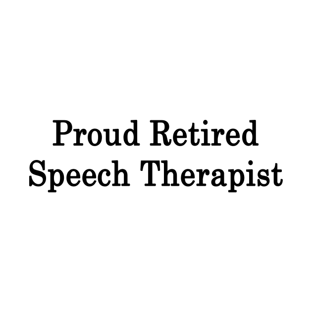 Proud Retired Speech Therapist by supernova23