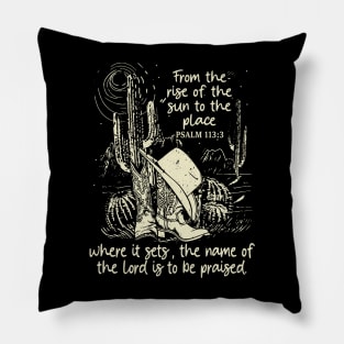 From The Rise Of The Sun To The Place Where It Sets The Name Of The Lord Is To Be Praised Boots Desert Pillow