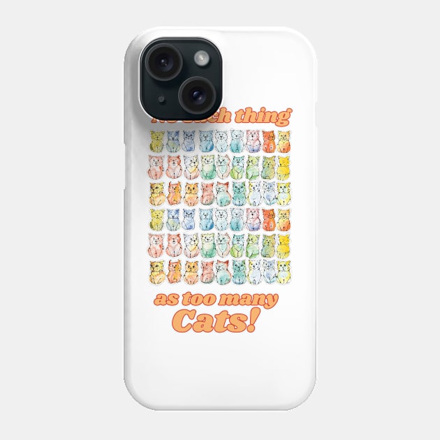 No such thing as too many cats Phone Case by BobbiArbore