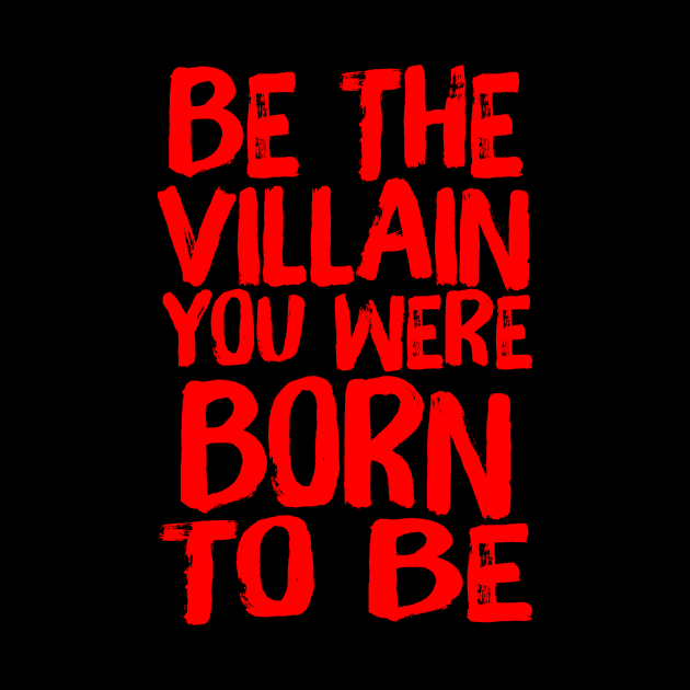 Be The Villain You Were Born To Be Evil Quote by ballhard