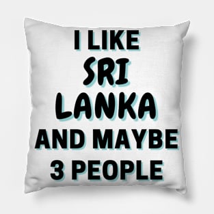 I Like Sri Lanka And Maybe 3 People Pillow