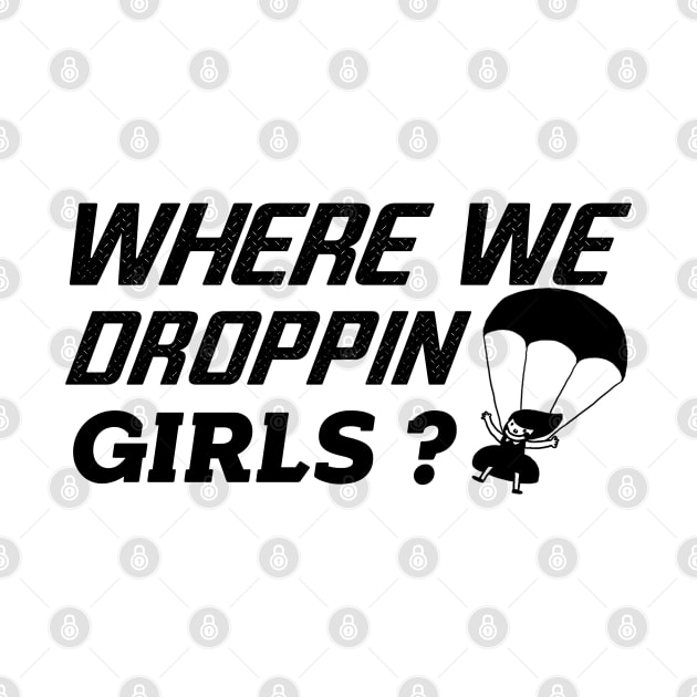 where we droppin girls by Get Yours