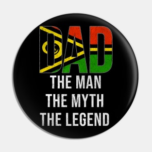 Vanuatuan Dad The Man The Myth The Legend - Gift for Vanuatuan Dad With Roots From Vanuatuan Pin