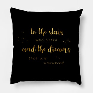 To the stars who listen and the dreams that are answered - gold on black Pillow