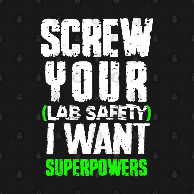 screw your lab safety i want superpowers by kirayuwi