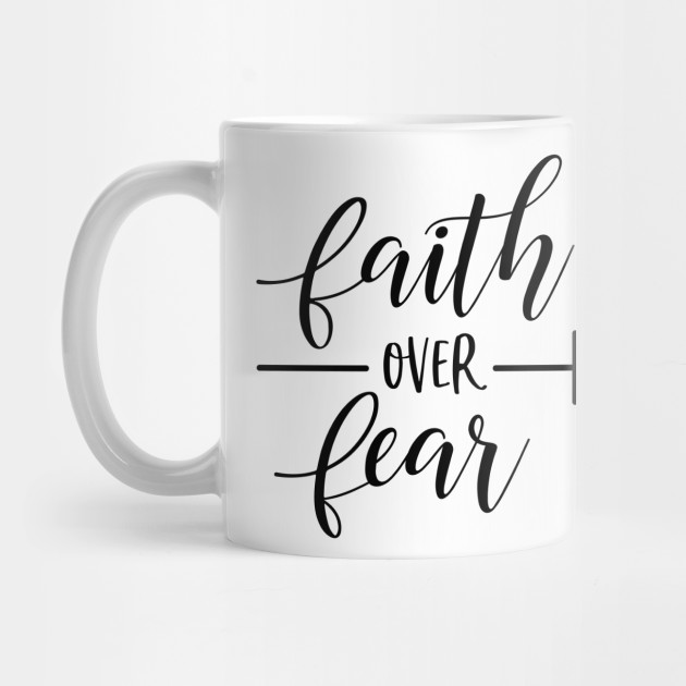 Faith Over Fear Svg Faith Heart Svg Jesus Svg Religious Svg Faith And Heart Svg Love Svg Beautiful Svg Iron On Svg Cricut Cameo Faith Over Fear Gift Mug Teepublic