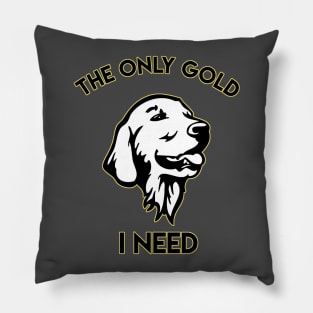 The only Gold i need Golden Retriever Pillow