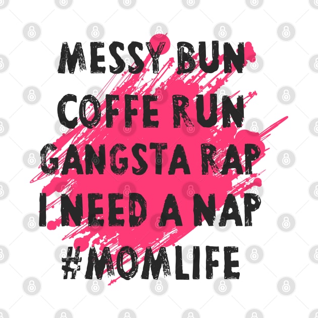 Womens Mom Shirts Mom Life Messy Bun Coffee Run Gangsta Rap Nap by Pannolinno