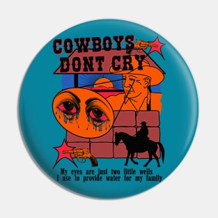 Cowboys Don't Cry (my eyes are just two little wells i use to provide for my family) Color Variant 2 Pin