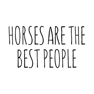 Horses are the best people. T-Shirt