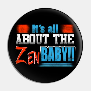 It's All About The ZEN Baby!! Pin