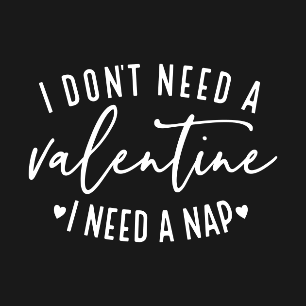 I Don't Need A Valentine I Need A Nap by Space Club