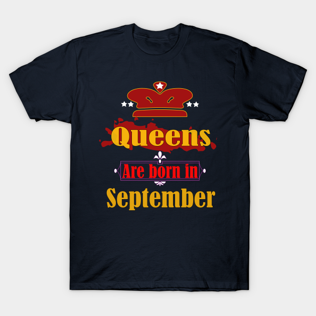 Discover Queens are born in September - Queens Are Born In September - T-Shirt