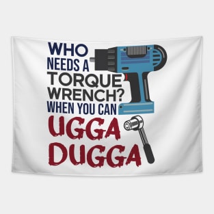 Who Needs Torque Wrench When you can Ugga Dugga Tapestry