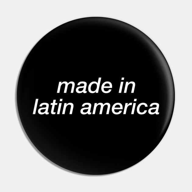 Made In Latin America (2) Pin by byebyesally