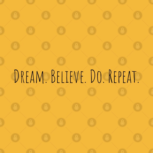 Dream. Believe. Do. Repeat! by comecuba67