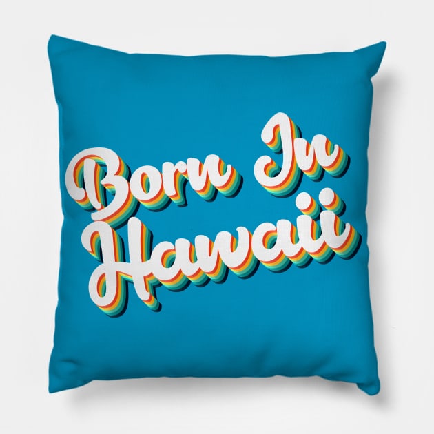 Born In Hawaii - 80's Retro Style Typographic Design T-Shirt Pillow by DankFutura