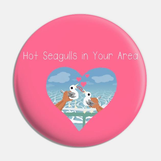 Hot Seagulls in Your Area shirt Pin by Leo