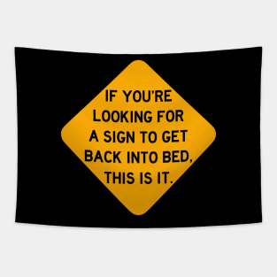 Here's a Sign to Get Back into Bed Tapestry