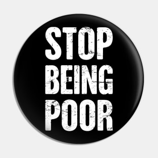 Stop Being Poor | Late Stage Capitalism Pin