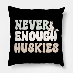 Never Enough Huskies Pillow