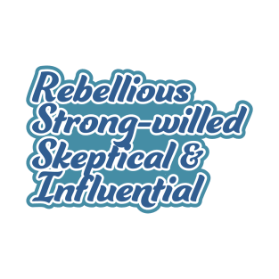 Rebellious, strong-willed, Skeptical, and Influential T-Shirt