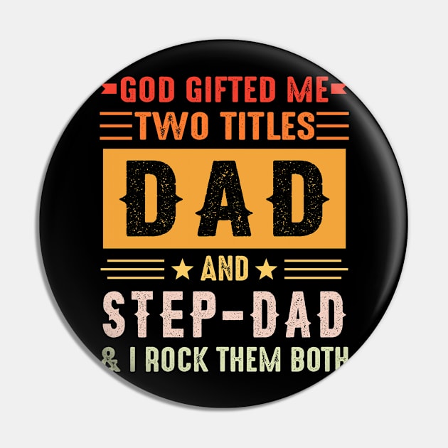 God Gifted Me Two Titles Dad And Step-Dad And I Rock Them Both Pin by celestewilliey