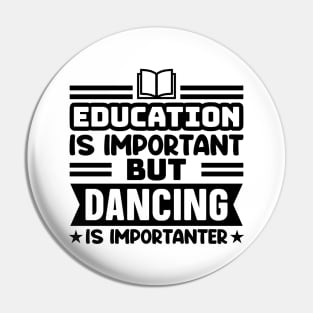 Education is important, but dancing is importanter Pin