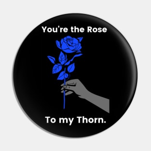 You're the rose to my thorn, flower lovers, rose, rose lovers, gift for lovers, gift for rose lover Pin