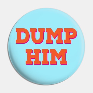 DUMP HIM Pin