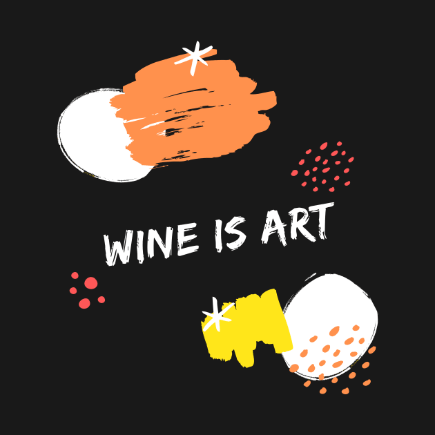 Wine Is Art Shirt by 369designs