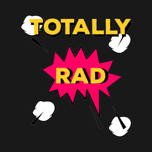 Totally Rad T-Shirt