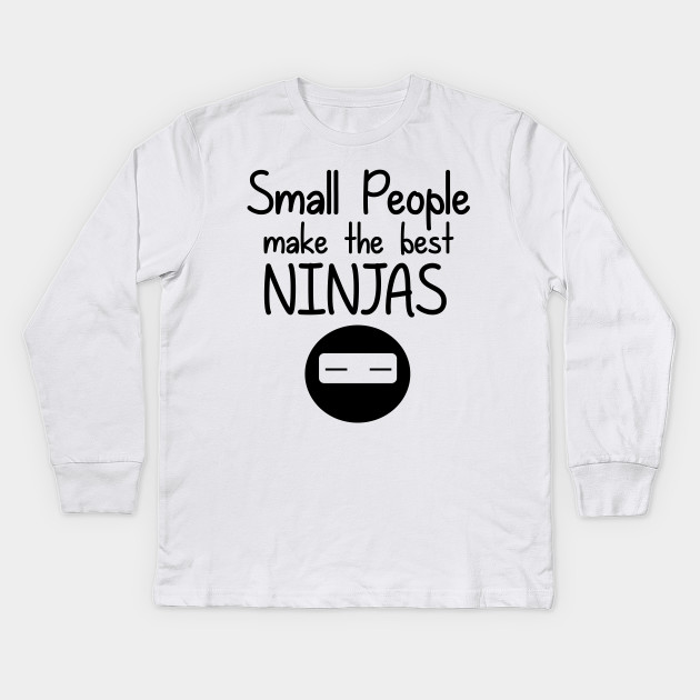 Small People Make The Best Ninjas Short People Kids Long